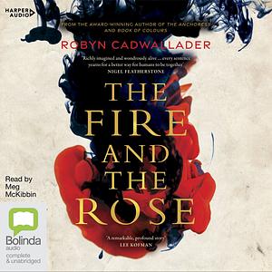The Fire and the Rose by Robyn Cadwallader