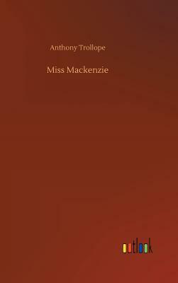 Miss MacKenzie by Anthony Trollope