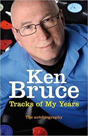 The Tracks Of My Years: The Autobiography by Ken Bruce