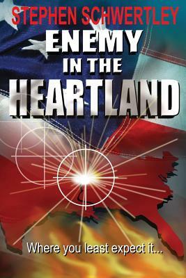 Enemy in the Heartland by Stephen Paul Schwertley