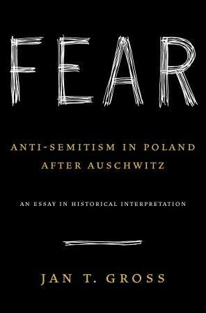 Fear: Anti-Semitism in Poland After Auschwitz by Jan Tomasz Gross