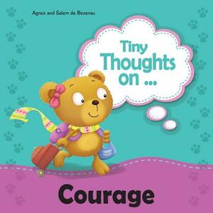 Tiny Thoughts on Courage: Bravery in trying something new by Salem De Bezenac, Agnes De Bezenac