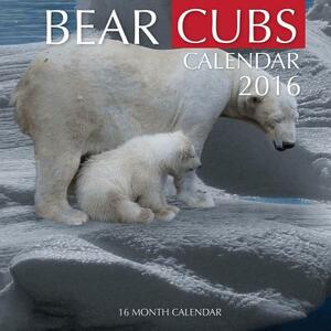 Bear Cubs Calendar 2016: 16 Month Calendar by Jack Smith