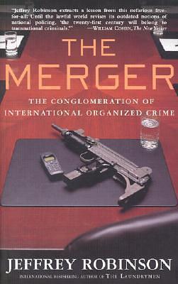 The Merger: The International Conglomerate of Organized Crime by Jeffrey Robinson, Jeffrey Robinson