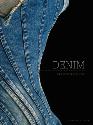 Denim: Fashion's Frontier by Emma McClendon