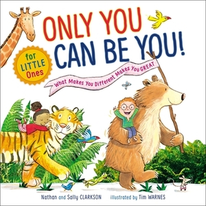 Only You Can Be You for Little Ones: What Makes You Different Makes You Great by Nathan Clarkson, Sally Clarkson