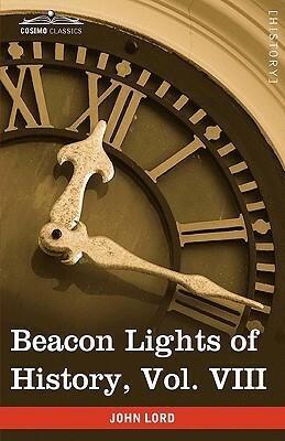 Beacon Lights of History, Vol. VIII: Great Rulers (in 15 Volumes) by John Lord