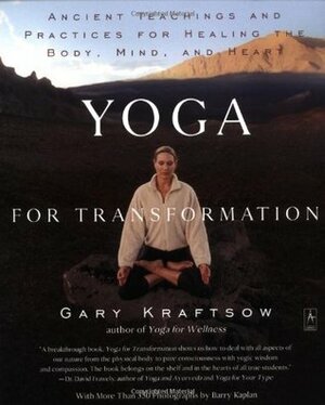 Yoga for Transformation: Ancient Teachings and Practices for Healing the Body, Mind, and Heart by Gary Kraftsow