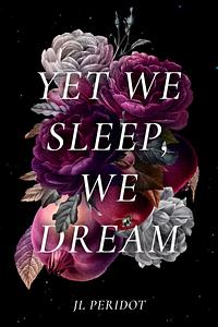 Yet We Sleep, We Dream by JL Peridot