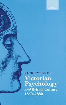 Victorian Psychology and British Culture 1850-1880 by Rick Rylance