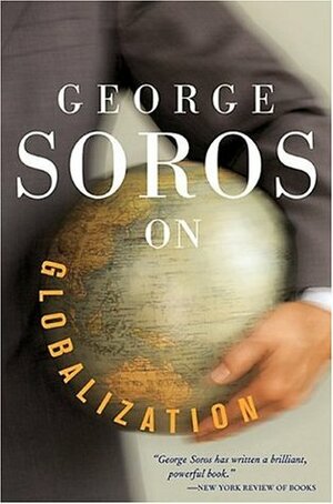 George Soros On Globalization by George Soros