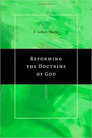 Reforming the Doctrine of God by F. LeRon Shults