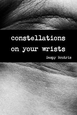 Constellations on Your Wrists by Despy Boutris