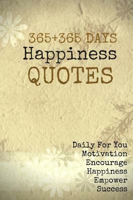 365+365 Days Happiness Quotes: Daily For You Motivation Encourage Happiness Empower Success 6x9 Inches by Pie Parker