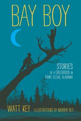 Bay Boy: Stories of a Childhood in Point Clear, Alabama by Watt Key