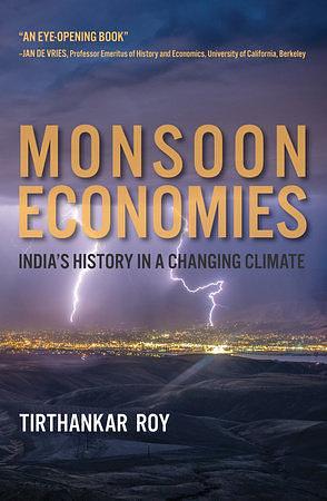 Monsoon Economies: India's History in a Changing Climate by Tirthankar Roy