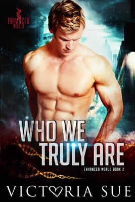 Who We Truly Are by Victoria Sue