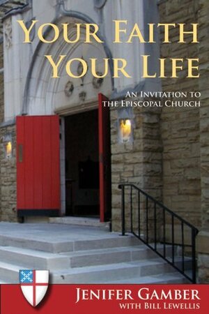 Your Faith, Your Life: An Invitation to the Episcopal Church by Jenifer Gamber