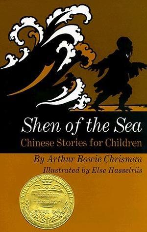 Shen of The Sea : Chinese Stories for Children by Else Hasselriis, Arthur Bowie Chrisman