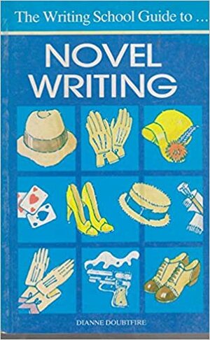 The Writing School Guide to Novel Writing by Dianne Doubtfire