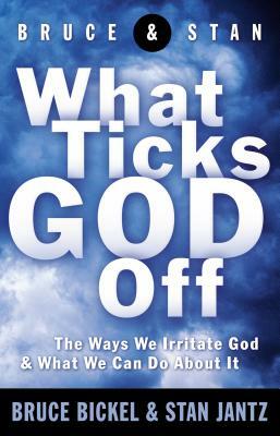 What Ticks God Off by Bruce Bickel, Stan Jantz