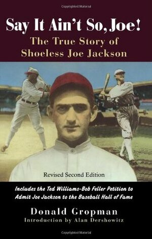 Say It Ain't So, Joe!: The True Story of Shoeless Joe Jackson by Donald Gropman, Alan M. Dershowitz