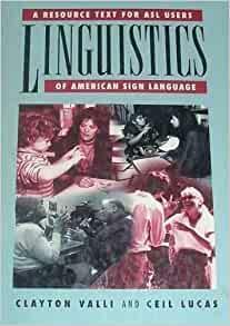 Linguistics of American Sign Language: A Resource Text for ASL Users by Clayton Valli, Ceil Lucas