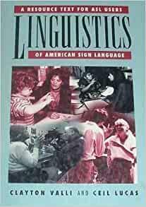 Linguistics of American Sign Language: A Resource Text for ASL Users by Ceil Lucas, Clayton Valli