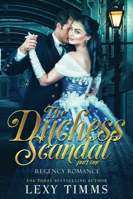 The Duchess Scandal - Part 1 by Lexy Timms