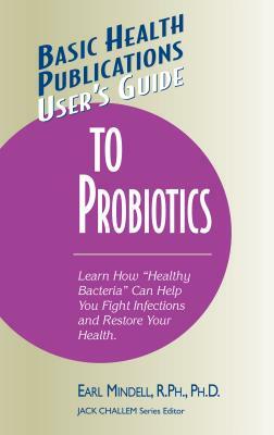 User's Guide to Probiotics by Earl Mindell