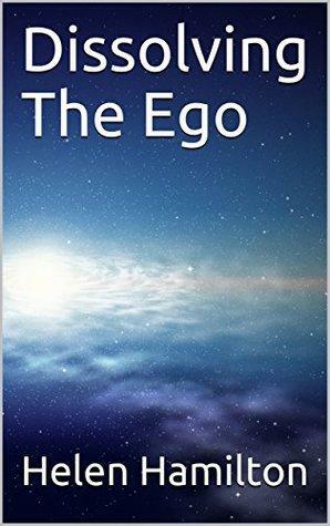 Dissolving The Ego by Helen Hamilton