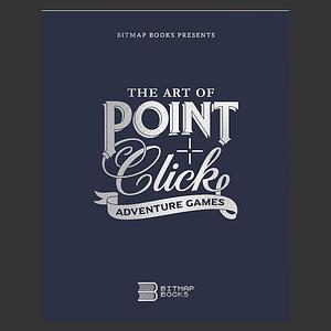 The Art of Point-and-Click Adventure Games by Steve Jarrett, Bitmap Books