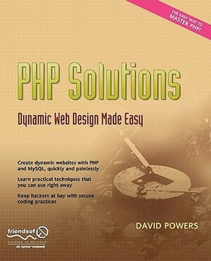 PHP Solutions: Dynamic Web Design Made Easy by David Powers