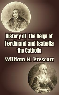 History of the Reign of Ferdinand and Isabella the Catholic by 