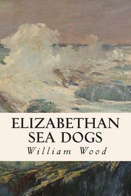 Elizabethan Sea Dogs by William Wood