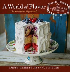 A World of Flavor: Your Gluten-Free Passport by Amber Barrett, Nancy Miller