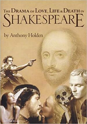 The Drama of Love, Life & Death by Anthony Holden