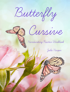 Butterfly Cursive Handwriting Practice Workbook by Julie Harper