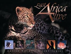 East Africa Alive by Duncan Willetts, John Dawson
