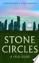 Stone Circles: A Field Guide by Colin Richards, Vicki Cummings
