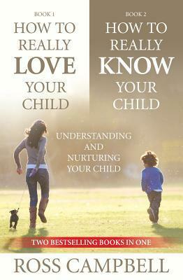 How to Really Love Your Child / How to Really Know Your Child by D. Ross Campbell