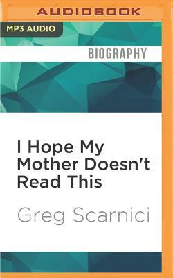 I Hope My Mother Doesn't Read This by Greg Scarnici