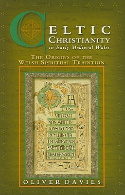 Celtic Christianity in Early Medieval Wales: The Origins of the Welsh Spiritual Tradition by Oliver Davies