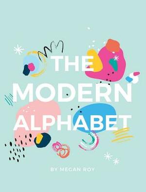 The Modern Alphabet by Megan Roy