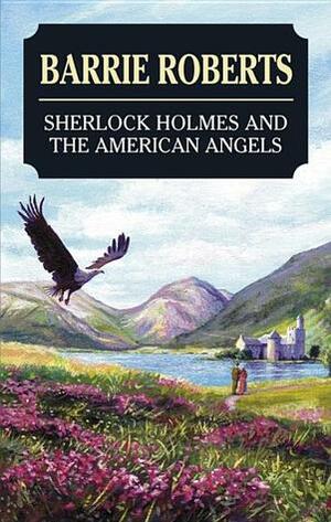 Sherlock Holmes and the American Angels by Barrie Roberts