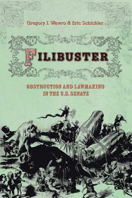 Filibuster: Obstruction and Lawmaking in the U.S. Senate by Gregory J. Wawro, Eric Schickler