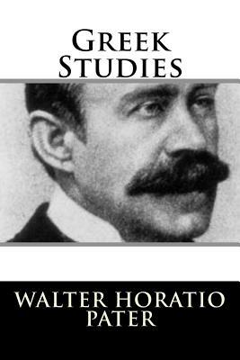 Greek Studies by Walter Horatio Pater