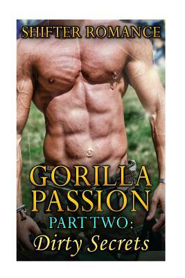 Gorilla Passion: Part Two: Dirty Secrets by Cynthia Mendoza