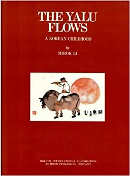 The Yalu Flows: A Korean Childhood by Mi-rŭk Yi, Kyu-Hwa Chung