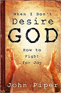 When I Don't Desire God: How to Fight for Joy by John Piper